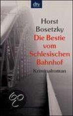Die Bestie vom Schlesischen Bahnhof 9783423208321, Horst Bosetzky, Verzenden