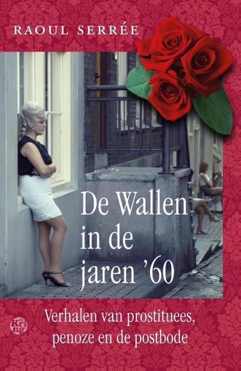 De Wallen in de jaren 60 9789462970137 Raoul Serrée, Boeken, Hobby en Vrije tijd, Gelezen, Verzenden