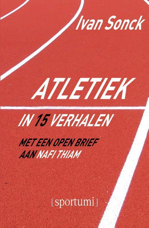 Atletiek in 15 verhalen 9789493242272 Ivan Sonck, Boeken, Hobby en Vrije tijd, Gelezen, Verzenden