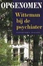 OPGENOMEN. WITTEMAN BIJ DE PSYCHIAT 9789050182942, Verzenden, Gelezen, P. Witteman