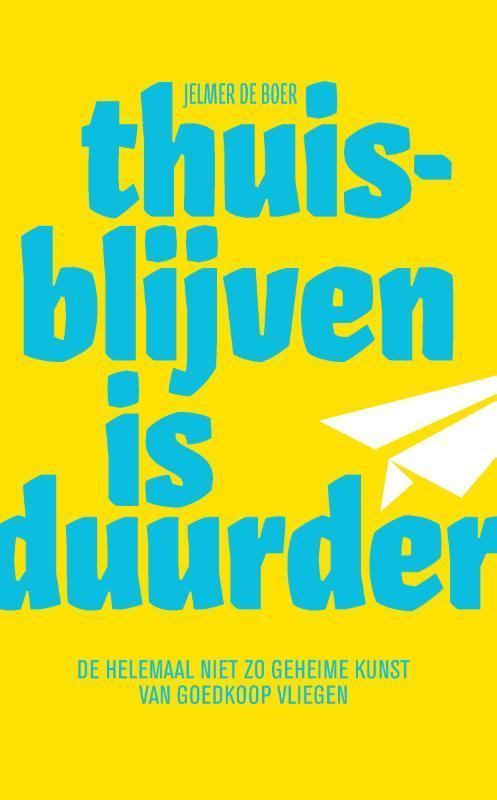 Thuisblijven is duurder 9789082808926 Jelmer de Boer, Livres, Guides touristiques, Envoi