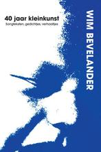 40 jaar kleinkunst 9789078883005 Wim Bevelander, Verzenden, Zo goed als nieuw, Wim Bevelander