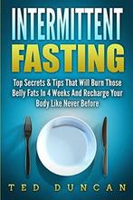 Intermittent Fasting: Top Secrets & Tips That Will Have You, Livres, Duncan, Ted, Verzenden