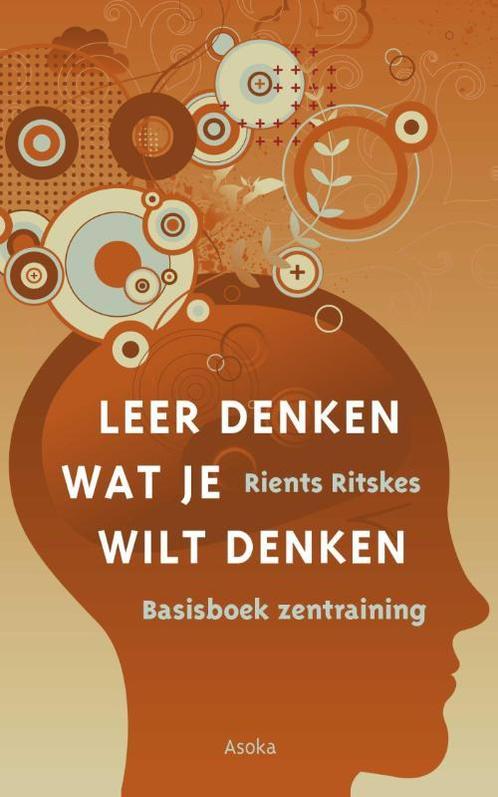 Leer denken wat je wilt denken / Basisboek zentraining / 1, Boeken, Filosofie, Zo goed als nieuw, Verzenden