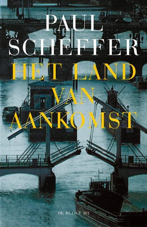 Het land van aankomst 9789023470700 Paul Scheffer, Boeken, Politiek en Maatschappij, Zo goed als nieuw, Verzenden