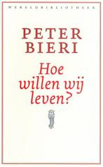 Hoe willen wij leven? 9789028424982 Peter Bieri, Verzenden, Peter Bieri