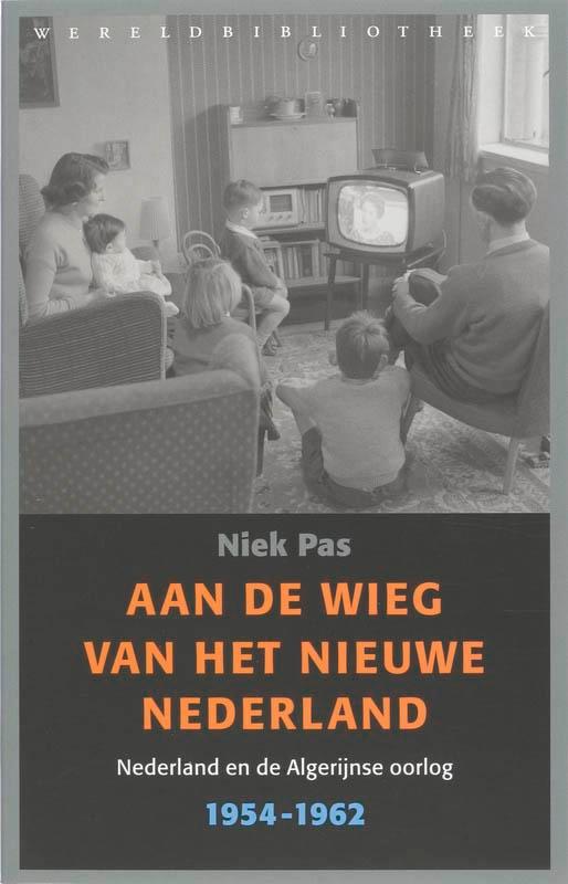 Aan de wieg van het nieuwe Nederland 9789028422513 Niek Pas, Boeken, Geschiedenis | Wereld, Gelezen, Verzenden