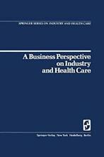 A Business Perspective on Industry and Health Care.by, W. B. Goldbeck, Verzenden
