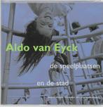Aldo Van Eyck Speelplaatsen De De Stad 9789056622480, Boeken, Verzenden, Gelezen