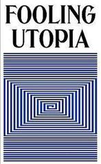 Fooling Utopia 9789492321084, Verzenden, Nieuw