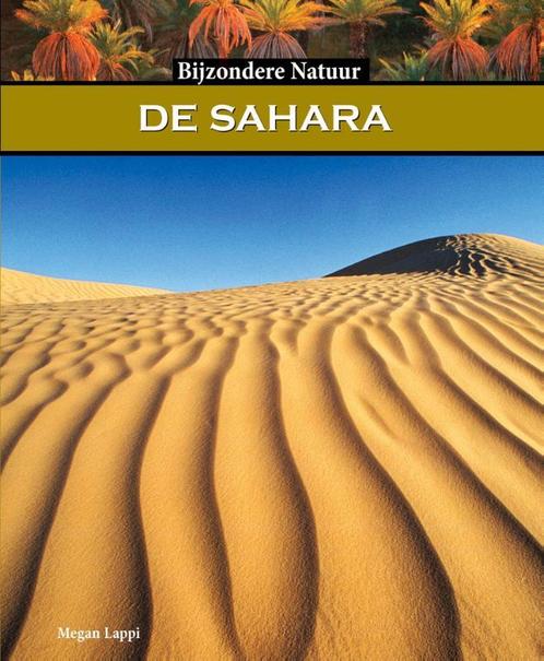 Bijzondere natuur  -   De Sahara 9789055668076, Livres, Livres pour enfants | Jeunesse | 10 à 12 ans, Envoi