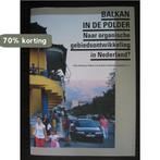 Balkan in de polder. Naar organische gebiedsontwikkeling in, Boeken, Verzenden, Gelezen, Iris Schutten