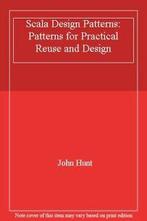 Scala Design Patterns : Patterns for Practical Reuse and, Zo goed als nieuw, John Hunt, Verzenden