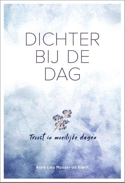 Dichter bij de dag 9789033802416 Anne Lies Mossel-De Kievit, Boeken, Godsdienst en Theologie, Zo goed als nieuw, Verzenden