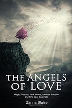 The Angels of Love: Magic Rituals to Heal Hearts, Increase, Verzenden, Zanna Blaise