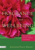 Fragrance and Wellbeing 9781848190900 Jennifer Peace Rhind, Verzenden, Zo goed als nieuw, Jennifer Peace Rhind