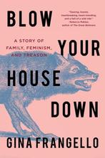Blow Your House Down: A Story of Family, Feminism, and, Verzenden, Gelezen, Gina Frangello