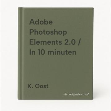 Adobe Photoshop Elements 2.0 / In 10 minuten 9789043007924, Verzenden, K. Oost