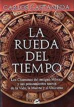 La rueda del tiempo : los chamanes del antiguo Méxi...  Book, Castaneda, Carlos, Verzenden