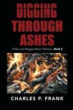 Digging Through Ashes: A Mac and Maggie Mason Mystery - Book, Frank, Charles P., Verzenden