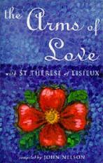 The Arms of Love: With St.Therese of Lisieux, Boeken, Gelezen, John Nelson, Verzenden