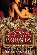 Sins of the House of Borgia 9781402259630, Boeken, Zo goed als nieuw, Sarah Bower, Verzenden