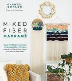 Mixed Fiber Macramé: Create Handmade Home Décor with Uni..., Gelezen, Conlon, Chantel, Verzenden