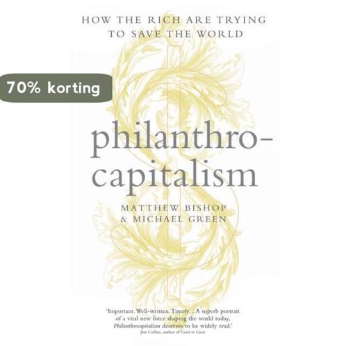 Philanthrocapitalism 9781408111529 Matthew Bishop, Boeken, Overige Boeken, Zo goed als nieuw, Verzenden