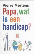 Papa, wat is een handicap? 9789460010439 P. Mertens, Verzenden, Gelezen, P. Mertens