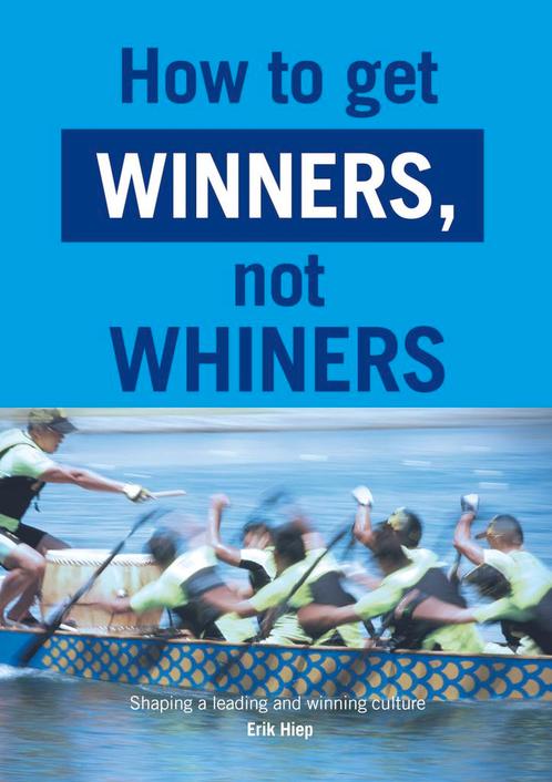 How to get winners, not whiners 9789493171343 Erik Hiep, Boeken, Overige Boeken, Zo goed als nieuw, Verzenden