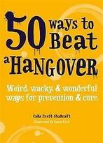 50 Ways to Beat a Hangover 9781846015489 Cara Frost-Sharratt, Verzenden, Zo goed als nieuw, Cara Frost-Sharratt