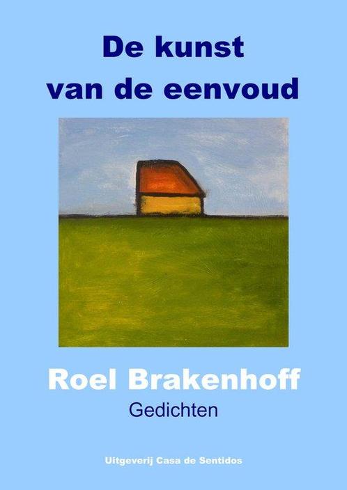 Gedichten De kunst van de eenvoud - Roel Brakenhoff, Boeken, Overige Boeken, Gelezen, Verzenden