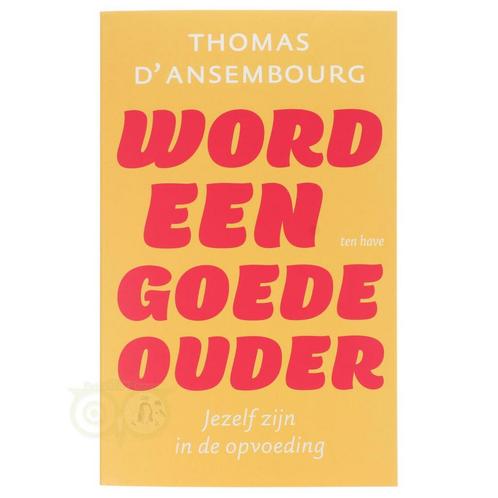 Word een goede ouder - Thomas d Ansembourg, Boeken, Overige Boeken, Nieuw, Verzenden