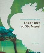 Erik de Bree op Sao Miguel 9789491196850, Boeken, Kunst en Cultuur | Beeldend, Zo goed als nieuw, Joost Bergman, Verzenden