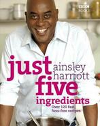 Just Five Ingredients 9780563539247 Ainsley Harriott, Boeken, Verzenden, Zo goed als nieuw, Ainsley Harriott
