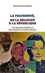 La fraternité, de la religion à la république: Une ...  Book, Zo goed als nieuw, Duforest, Benoît Silvain, Verzenden