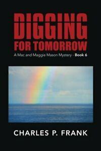 Digging for Tomorrow: A Mac and Maggie Mason Mystery - Book, Livres, Livres Autre, Envoi