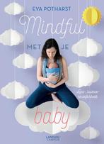 Mindful met je baby 9789401451086 Eva Potharst, Boeken, Psychologie, Verzenden, Zo goed als nieuw, Eva Potharst