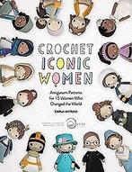 Crochet Iconic Women: Amigurumi Patterns for 15 Wom...  Book, Boeken, Verzenden, Zo goed als nieuw, Mitrani, Carla