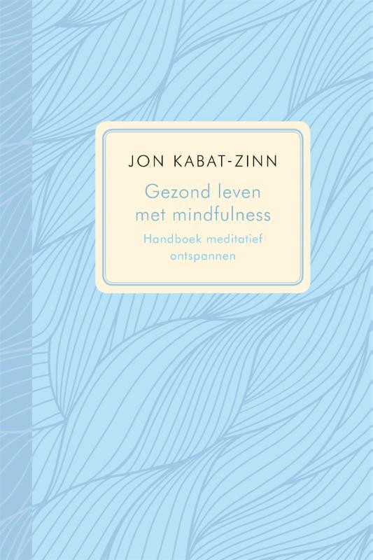 Gezond leven met mindfulness 9789401306058 Jon Kabat-Zinn, Boeken, Gezondheid, Dieet en Voeding, Gelezen, Verzenden