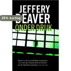 Onder druk 9789047516088 Jeffery Deaver, Boeken, Verzenden, Zo goed als nieuw, Jeffery Deaver