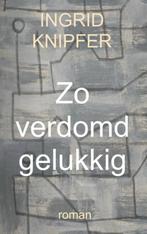 Zo verdomd gelukkig 9789402155822 Ingrid Knipfer, Boeken, Verzenden, Gelezen, Ingrid Knipfer
