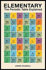 Elementary: The Periodic Table Explained, Russell, James M., Verzenden, James M. Russell