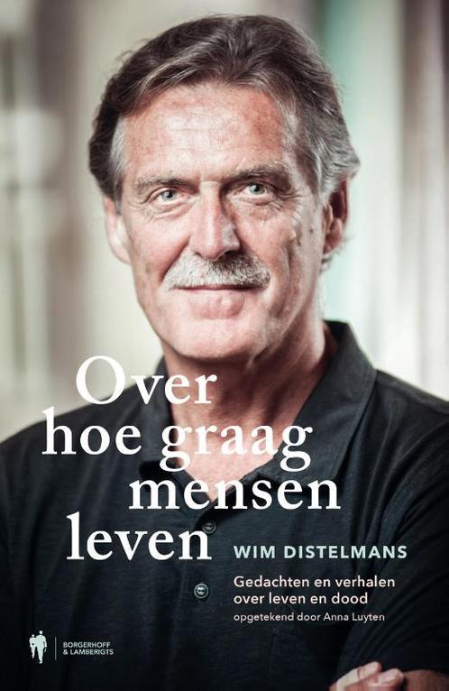 Over hoe graag mensen leven 9789089317926 Wim Dr. Distelmans, Boeken, Filosofie, Gelezen, Verzenden