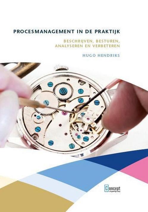 Procesmanagement in de praktijk 9789491743030 Hugo Hendriks, Boeken, Economie, Management en Marketing, Zo goed als nieuw, Verzenden