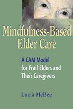 Mindfulness-Based Elder Care 9780826115119 Lucia Mcbee, Verzenden, Gelezen, Lucia Mcbee