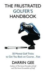 The Frustrated Golfers Handbook: 50 Mental Golf Tricks to, Gelezen, Verzenden, Gee, Darrin