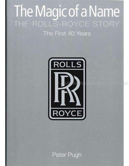 THE MAGIC OF A NAME, THE ROLLS-ROYCE STORY, THE FIRST 40, Livres, Autos | Livres