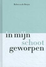 In mijn schoot geworpen 9789491525872 Rebecca de Bruyn, Verzenden, Zo goed als nieuw, Rebecca de Bruyn