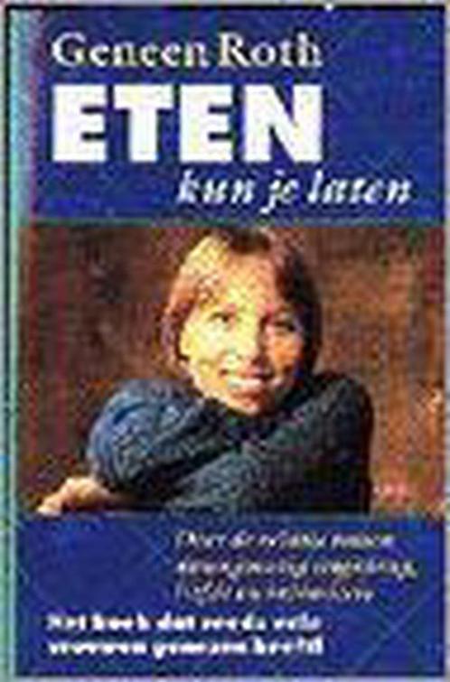 Eten kun je laten 9789022521212 Geneen Roth, Boeken, Wetenschap, Gelezen, Verzenden